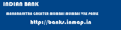 INDIAN BANK  MAHARASHTRA GREATER MUMBAI MUMBAI VILE PARLE  banks information 